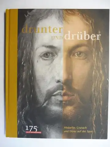 Burmester, Andreas und Martin Schawe: drunter UND drüber - Altdorfer, Cranach und Dürer auf der Spur *. Herausgegeben von den Bayerischen Staatsgemäldesammlungen, München. 