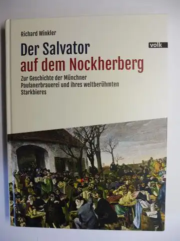 Winkler, Richard: Der Salvator auf dem Nockerberg - Zur Geschichte der Münchner Paulanerbrauerei und ihres weltberühmten Starkbieres. 