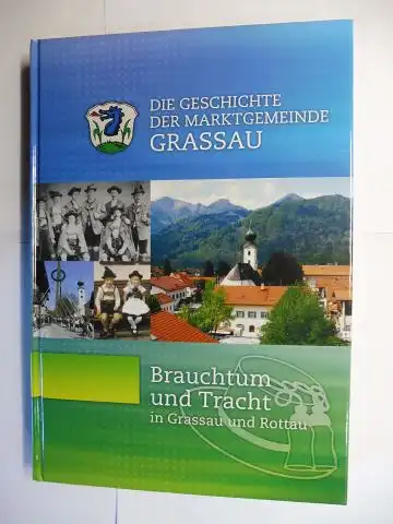 Willer, Maria Anna, Maria Adersberger und Josef Adersberger: DIE GESCHICHTE DER MARKTGEMEINDE GRASSAU *. Brauchtum und Tracht in Grassau und Rottau. 