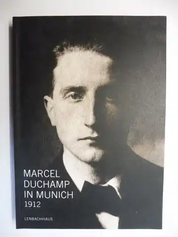 Friedel (Hrsg.), Helmut, Thomas Girst  Matthias Mühling / Felicia Rappe u. a: MARCEL DUCHAMP IN MÜNCHEN 1912 (Deutsch) / MARCEL DUCHAMP IN MUNICH 1912 (Englisch) *. 