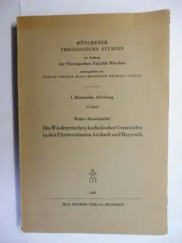 Brandmüller, Walter: Das Wiedererstehen katholischer Gemeinden in den Fürstentümern Ansbach und Bayreuth *. 