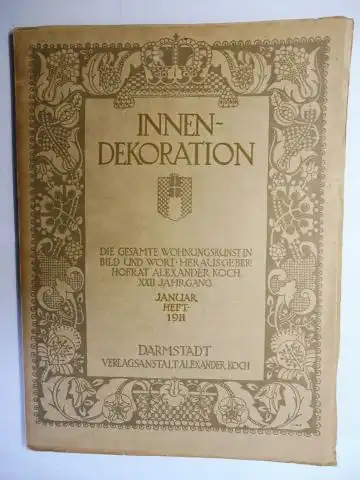 Koch (Hrsg.+ Redakt.), Hofrat Alexander: INNEN-DEKORATION. XXII JAHRGANG JANUAR HEFT 1911. DIE GESAMTE WOHNUNGSKUNST IN BILD UND WORT. 