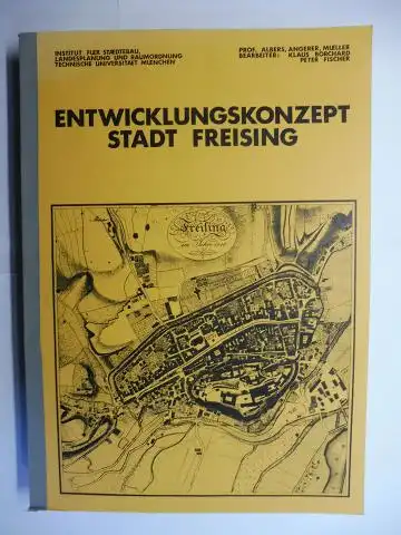 Borchard (Bearbeiter) *, Dipl. Ing. Klaus und Dipl. Peter Fischer: ENTWICKLUNGSKONZEPT STADT FREISING. INSTITUT FÜR STÄDTEBAU, LANDESPLANUNG UND RAUMORDNUNG TECHNISCHE UNIVERSITÄT MÜNCHEN. PROF. ALBERS, ANGERER, MÜLLER. 