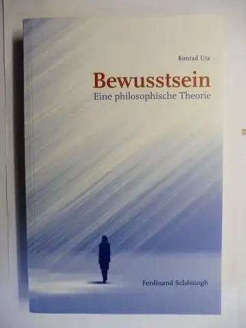 Utz *, Konrad: Bewusstsein - Eine philosophische Theorie. 