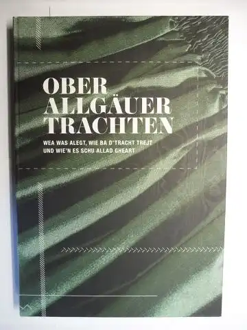 Kling, Armin: OBERALLGÄUER TRACHTEN (Ober-Allgäuer Trachten) *. WEA WAS ALEGT, WIE BA D`TRACHT TREJT UND WIE`N ES SCHU ALLAD GHEART. 