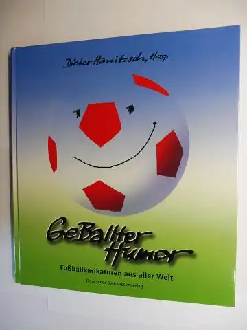 Hanitzsch (Hrsg.), Dieter, Wilfried Sehm und Jürgen Schaubel: Geballter Humor. Fußballkarikaturen aus aller Welt. + AUTOGRAPH *. 