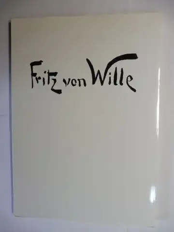 Klütsch, Margot und Karl Schwarzer: Fritz von Wille 1860-1941 * - Von Düsseldorf in die Eifel. Ausstellung im 65. Todesjahr - Prüm, Haus des Gastes...