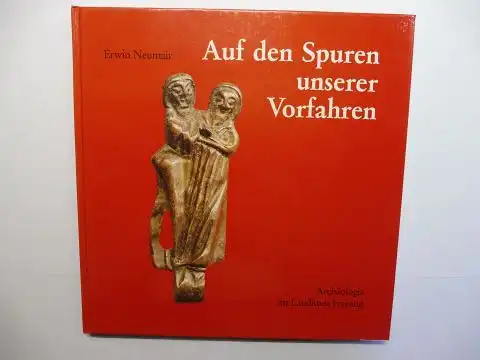 Neumair (Kreisheimatpfleger) *, Erwin: Auf den Spuren unserer Vorfahren. Archäologie im Landkreis Freising. + AUTOGRAPH *. 