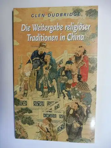 Dudbridge, Glen und Heinrich Meier (Hrsg.): Die Weitergabe religiöser Traditionen in China *. 