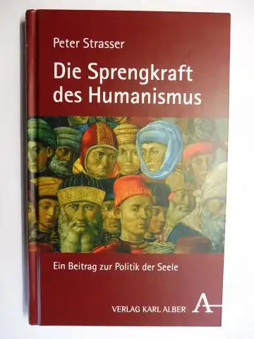 Strasser, Peter: Die Sprengkraft des Humanismus. Ein Beitrag zur Politik der Seele. 