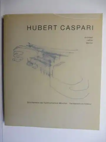 Möller (Vorwort), Rüdiger, Heinrich Bäumler Hubert Caspari * u. a: HUBERT CASPARI - Architekt Lehrer Mentor *. Schriftenreihe der Fachhochschule München - Fachbereich Architektur (Ausstellung Dezember 1995). 