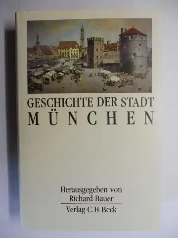 Bauer, Richard: GESCHICHTE DER STADT MÜNCHEN *. 