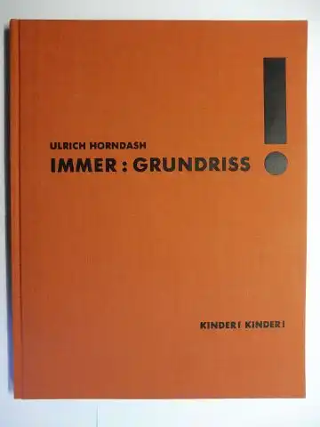 Friedel (Hrsg.), Helmut, Franz W. Kaiser Ulrich Horndash * u. a: ULRICH HORNDASH *   IMMER: GRUNDRISS ! KINDER ! KINDER ! Ausstellung in.. 