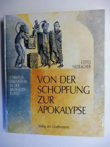Neeracher, Otto: Von der Schöpfung zur Apokalypse. Christus-Erkenntnis in der Bildenden Kunst. 