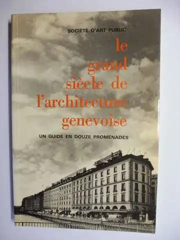 Beerli, Conrad-Andre, Monique Bory-Barschall Armand Brulhart u. a: le grand siècle de l`architecture genevoise. UN GUIDE EN DOUZE PROMENADES. 