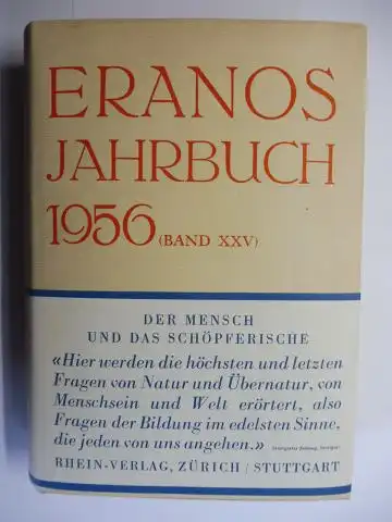 Fröbe-Kapteyn (Hrsg.), Olga und Mircea Eliade: ERANOS-JAHRBUCH 1956 (BAND XXV) - DER MENSCH UND DAS SCHÖPFERISCHE. Mit Beiträgen (auch ins Engl., Franz.) u.a. v. G.G. Scholem, E. Neumann, H. Corbin, M. Eliade, H. Read, A. Portmann. 