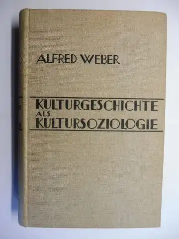 Weber *, Alfred: KULTURGESCHICHTE ALS KULTURSOZIOLOGIE. 