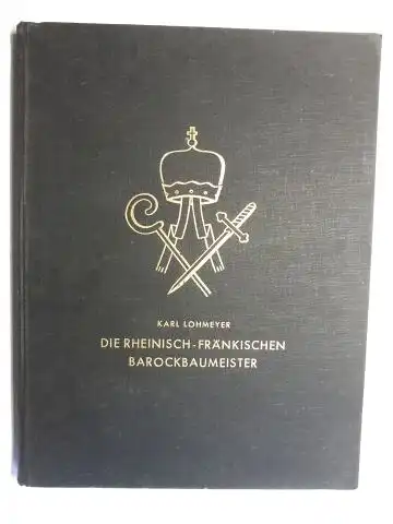 Lohmeyer *, Karl: DIE BAUMEISTER DES RHEINISCH-FRÄNKISCHEN BAROCKS (BAROCKBAUMEISTER). 