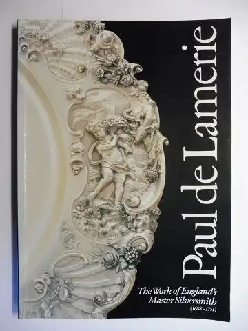 Hare, Susan, Michael Snodin and Dr. Helen Clifford: Paul de Lamerie * - At the Sign of The Golden Ball - An Exhibition of the Work of England`s Master Silversmith (1688-1751) *. Goldsmiths` Hall Forster Lane, London EC2 from 16th May to 22nd June 1990. 