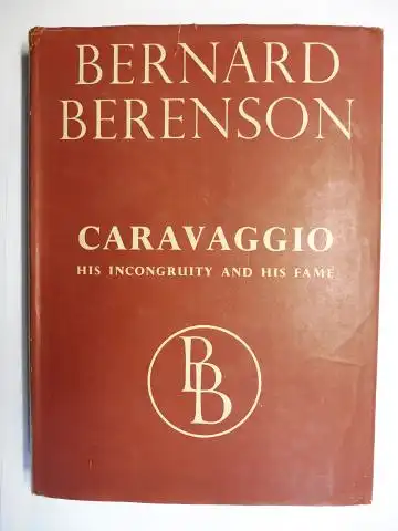 Berenson, Bernard: CARAVAGGIO * - HIS INCONGRUITY AND HIS FAME. 