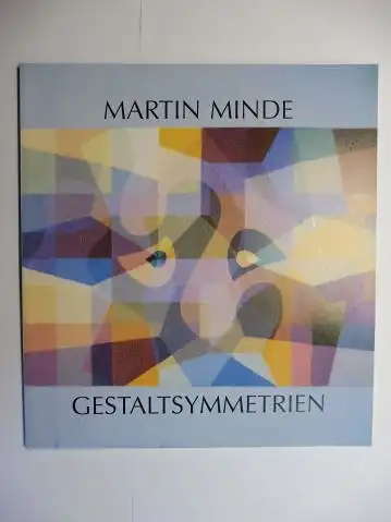 Minde *, Martin und Wolfgang Herzer: MARTIN MINDE * - GESTALTSYMMETRIEN. Zu einer Ausstellung, die im März/April 1992 im Gräfelfinger Bürgerhaus stattfand. 
