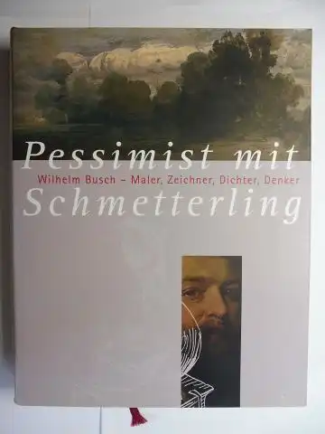 Siepmann, Eckhard, Hans Joachim Neyer Hans Ries u. a: Pessimist mit Schmetterling - Wilhelm Busch - Maler, Zeichner, Dichter, Denker *. 