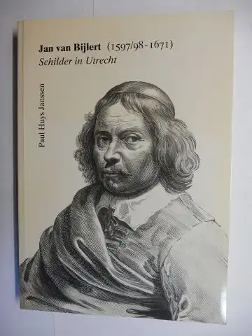 Janssen (These), Paul Huys: Jan (Harmensz) van Bijlert (1597/98 - 1671) Schilder in Utrecht / Painter in Utrecht (with a summary in English) *. PROEFSCHRIFT (Werkverzeichnis / Catalogue raisonne). 