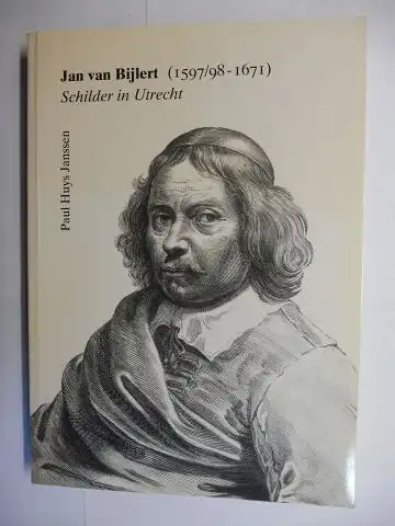 Janssen (These), Paul Huys: Jan van Bijlert (1597/98 - 1671) Schilder in Utrecht / Painter in Utrecht (with a summary in English) *. PROEFSCHRIFT (Werkverzeichnis / Catalogue raisonne). 