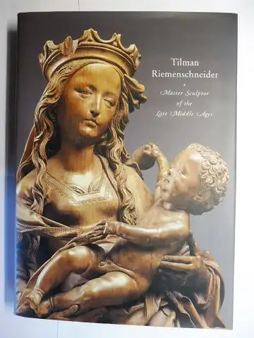 Chapuis, Julien: Tilman Riemenschneider. Master Sculptor of the Late Middle Ages *. With Contributions. 