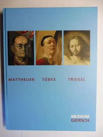 Großkinsky, Manfred, Carina Matschke M.A. und  Alexander Bastek / Birgit Sander: MATTHEUER TÜBKE TRIEGEL *. 