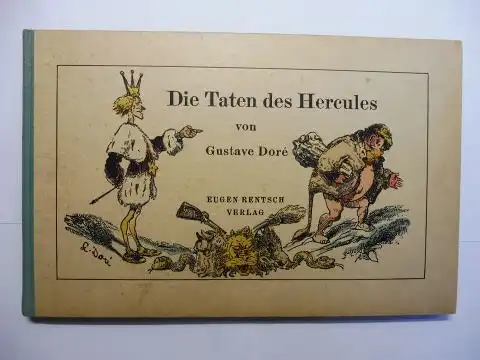 Dore, Gustave und Wilhelm Fraenger (Hrsg.): Gustave Doré `. DIE TATEN DES HERCULES. Das Erstlingswerk des großen Illustrators. Erneut herausgegeben von Wilhelm Fraenger. Mit über hundert Bildern. 