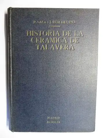 de Luna Rojas, D. Juan Ruiz und Rvdo. P. Diodoro Vaca Gonzalez: HISTORIA DE LA CERAMICA DE TALAVERA DE LA REINA * y algunos datos sobre la de PUENTE DEL ARZOBISPO. 