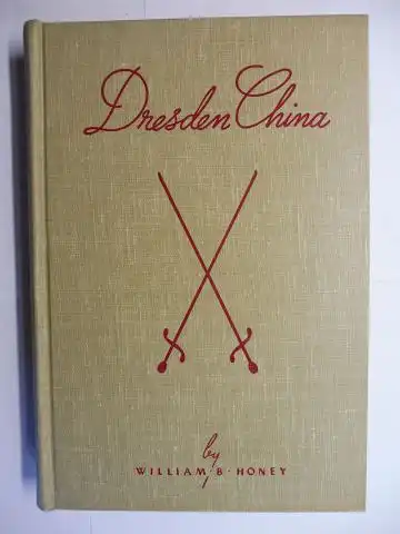 Honey, William B: DRESDEN CHINA - AN INTRODUCTION TO THE STUDY OF MEISSEN PORCELAIN *. 