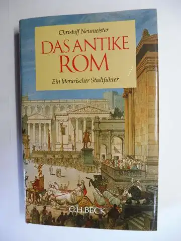 Neumeister, Christoff: DAS ANTIKE ROM. Ein literarischer Stadtführer. 