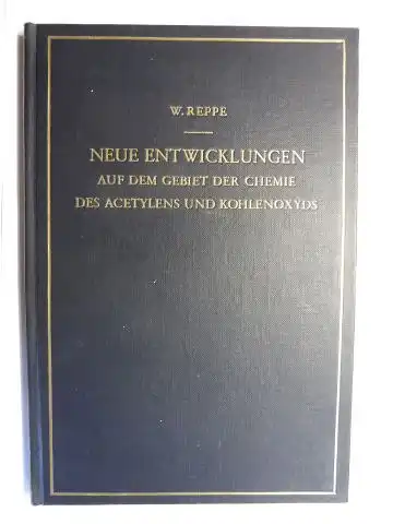 Reppe *, Walter: NEUE ENTWICKLUNGEN AUF DEM GEBIETE DER CHEMIE DES ACETYLENS UND KOHLENOXYDS. 