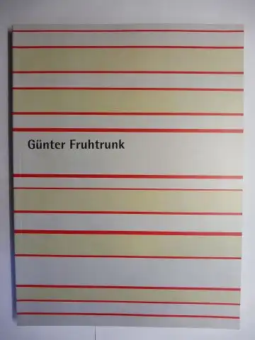 Schuster (Hrsg.), Peter Klaus, Günter Fruhtrunk * Jürgen Wißmann u. a: Günter Fruhtrunk *. Nationalgalerie, Berlin   Westfälisches Landesmuseum, Münster   Bayerische Staatsgemäldesammlungen.. 