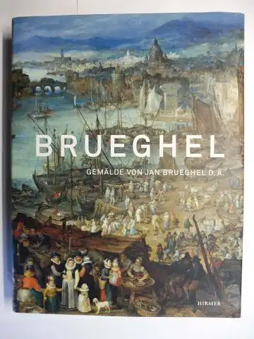 Neumeister, Mirjam: BRUEGHEL - GEMÄLDE VON (Jan) BRUEGHEL D.Ä (der Ältere) *. Bayerische Staatsgemäldesammlungen, München. Mit zahlr. Beiträge. 