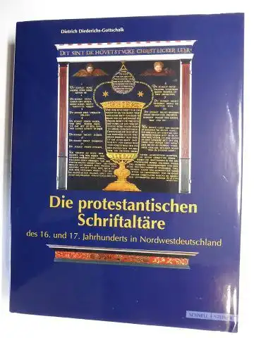 Diederichs Gottschalk, Dietrich: Die protestantischen Schriftaltäre des 16. und 17. Jahrhunderts in Nordwestdeutschland *. Eine kirchen  und kunstgeschichtliche Untersuchung zu einer Sonderform liturgischer Ausstattung.. 