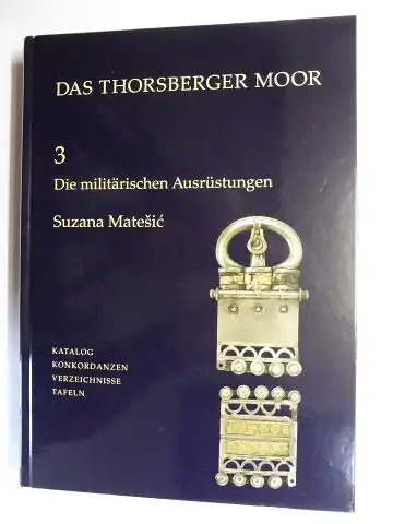 Matesic, Suzana, Claus von Carnap Bornheim (Hrsg.) und Joachim von Freeden: DAS THORSBERGER MOOR (BAND 3,2   ZWEITER TEILBAND)   Die militärischen Ausrüstungen.. 