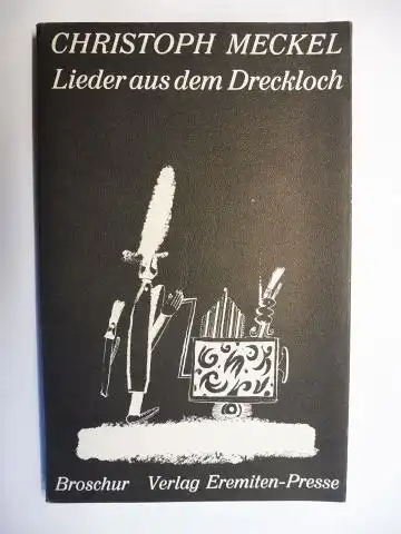 Meckel, Christoph: Lieder aus dem Dreckloch * (Mit Illustrationen des Autors). 