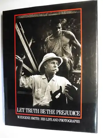 Maddow (Illustrated Biography), Ben, John G. Morris (Afterword) and W. Eugene Smith *: LET TRUTH BE THE PREJUDICE. W. EUGENE SMITH HIS LIFE AND PHOTOGRAPHS *. Ausstellung in die USA 1985-1989. 