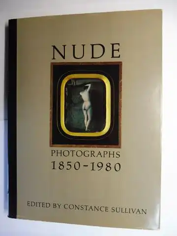 Sullivan (Edited by), Constance: NUDE PHOTOGRAPHS 1850-1980. 