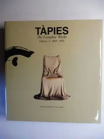 Tapies *, Antoni a. Miquel, Anna Agusti (Direction a. cataloging) and Manuel J. Borja-Villel (Foreword): TAPIES * - The Complete Works - Volume 3: 1969-1975. 