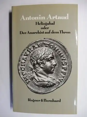 Artaud *, Antonin und Frieda Grafe (Nachwort): Heliogabal oder Der Anarchist auf dem Thron. 