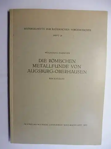 Hübener, Wolfgang und Klaus Schwarz (Hrsg.): DIE RÖMISCHEN METALLFUNDE VON AUGSBURG-OBERHAUSEN *. 