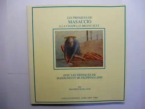 Guillaud, Maurice: LES FRESQUES DE MASACCIO A LA CHAPELLE BRANCACCI *. Avec les fresques de Masolino et de Filippino Lippi. 