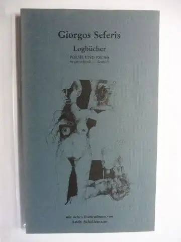 Seferis *, Giorgos und Andy Schellemann (Illustr.): Giorgos Seferis * - Logbücher I u. II. Manuskript September 1941. POESIE UND PROSA neugriechisch - deutsch. Mit sieben Illustrationen von Andy Schellemann. 