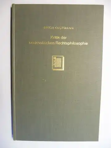 Kaufmann, Erich: Kritik der neukantischen Rechtsphilosophie. Eine Betrachtung über die Beziehungen zwischen Philosophie und Rechtswissenschaft. Neudruck der Ausgabe Tübingen 1921. 