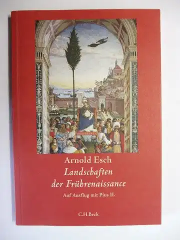 Esch, Arnold: Landschaften der Frührenaissance. Auf Ausflug mit Pius II. 