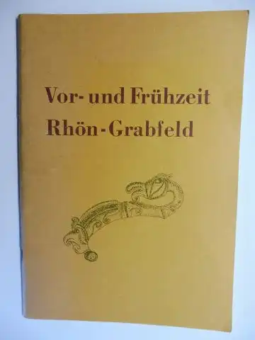 Björn-Uwe Abels / Walter Jahn Hans Kleiner / Christian Pescheck und  Peter Vychitil / Wolfgang Wagner: VOR- UND FRÜHZEIT RHÖN-GRABFELD *. Mit Beiträge. 